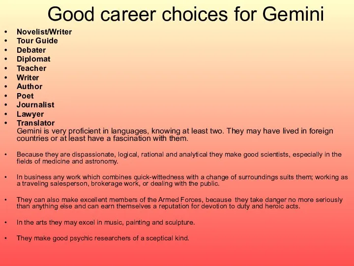 Good career choices for Gemini Novelist/Writer Tour Guide Debater Diplomat Teacher