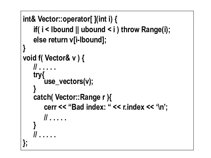 int& Vector::operator[ ](int i) { if( i else return v[i-lbound]; }