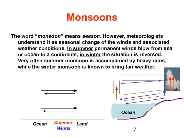 Monsoons The word “monsoon” means season. However, meteorologists understand it as