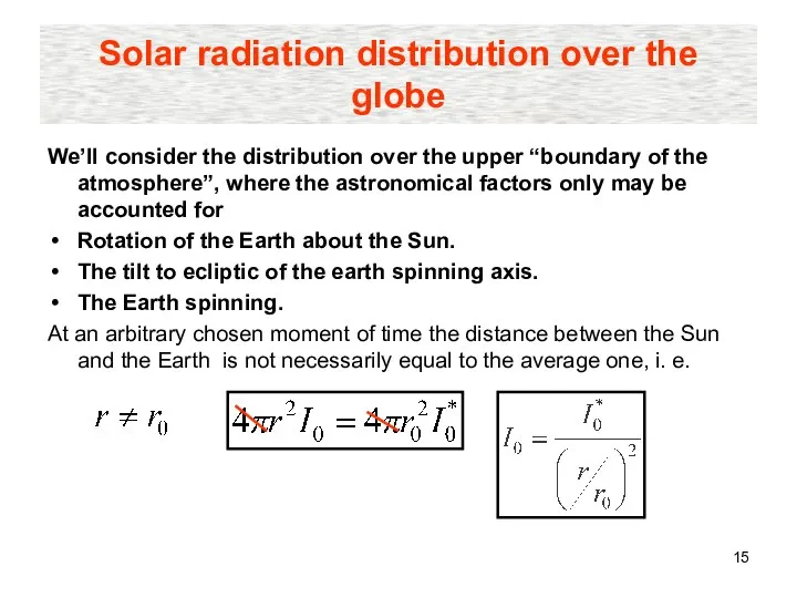 Solar radiation distribution over the globe We’ll consider the distribution over