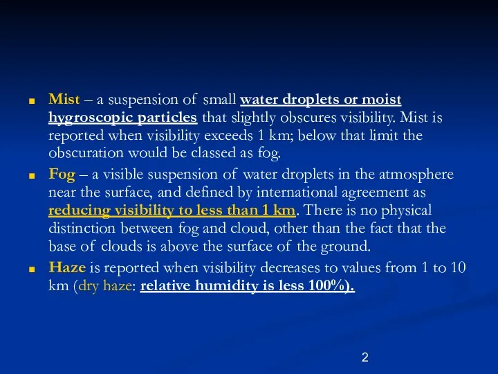 Mist – a suspension of small water droplets or moist hygroscopic