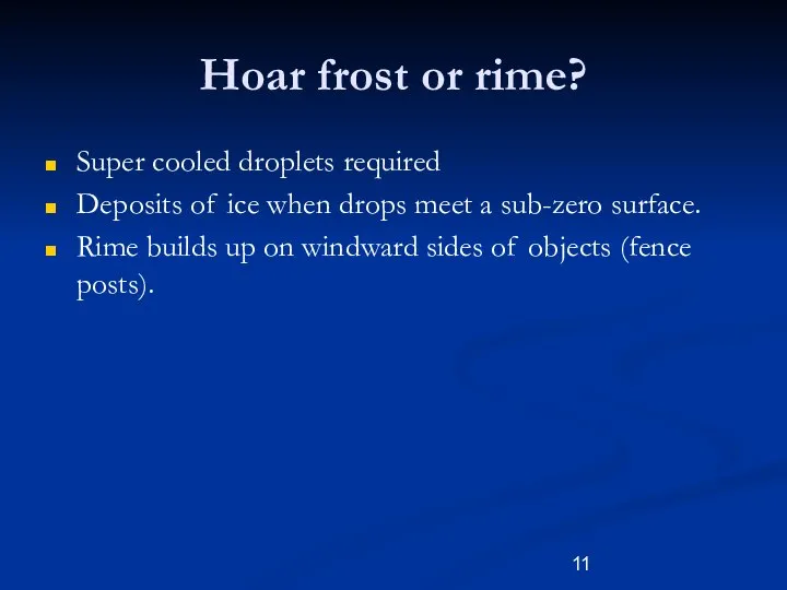 Hoar frost or rime? Super cooled droplets required Deposits of ice