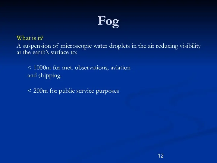 Fog What is it? A suspension of microscopic water droplets in