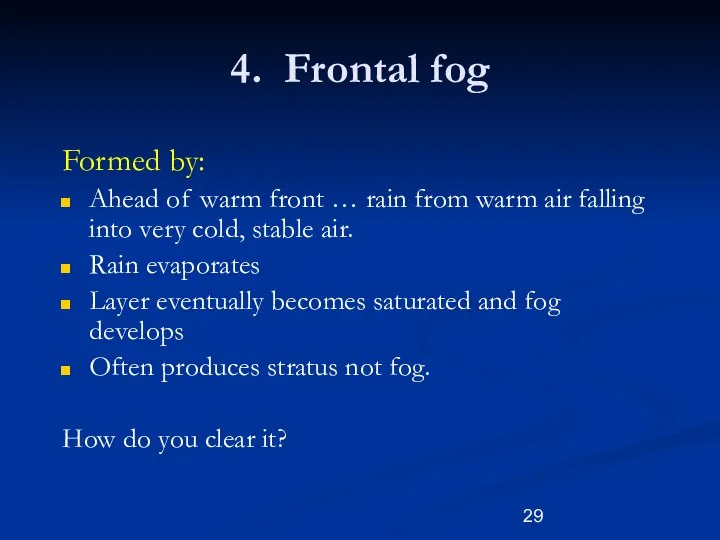 4. Frontal fog Formed by: Ahead of warm front … rain