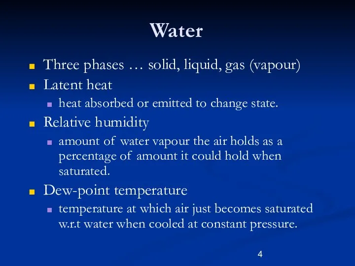 Water Three phases … solid, liquid, gas (vapour) Latent heat heat