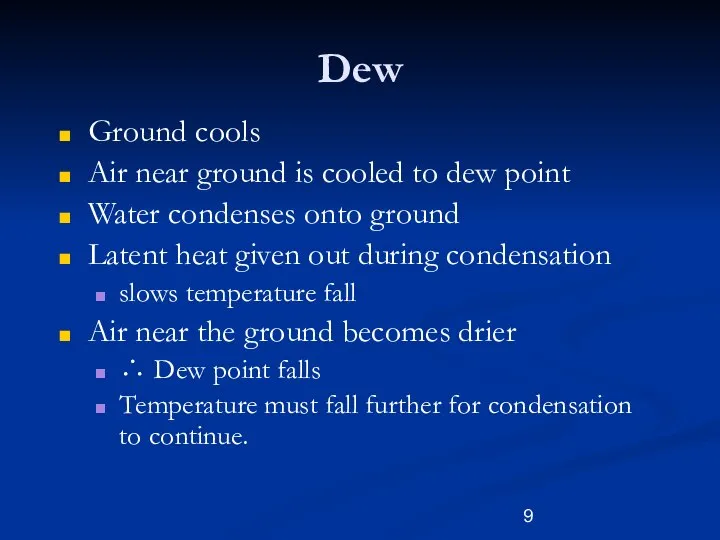 Dew Ground cools Air near ground is cooled to dew point