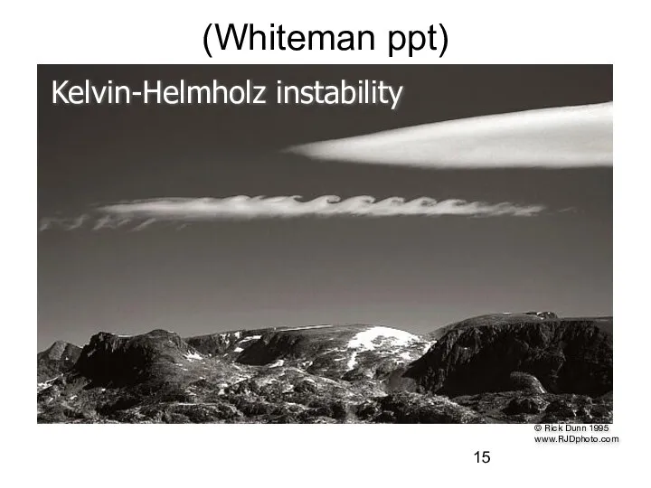 © Rick Dunn 1995 www.RJDphoto.com Kelvin-Helmholz instability (Whiteman ppt)