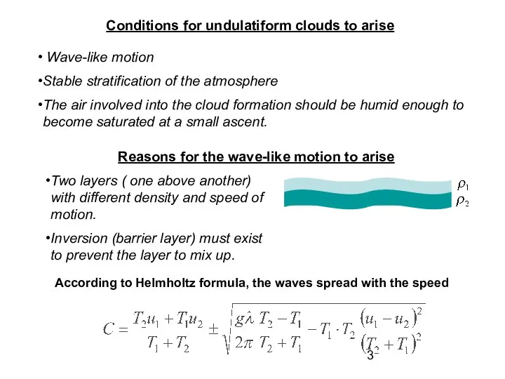 Conditions for undulatiform clouds to arise Wave-like motion Stable stratification of