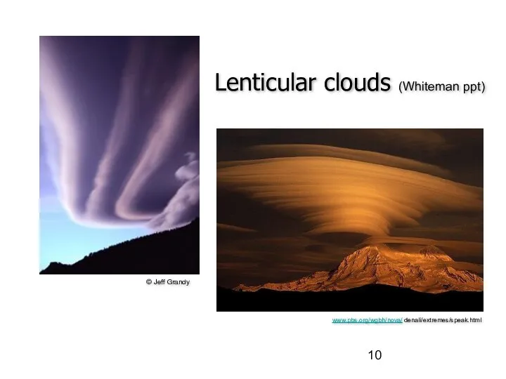 © Jeff Grandy www.pbs.org/wgbh/nova/ denali/extremes/speak.html Lenticular clouds (Whiteman ppt)