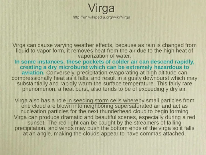 Virga http://en.wikipedia.org/wiki/Virga Virga can cause varying weather effects, because as rain