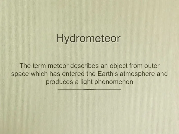 Hydrometeor The term meteor describes an object from outer space which