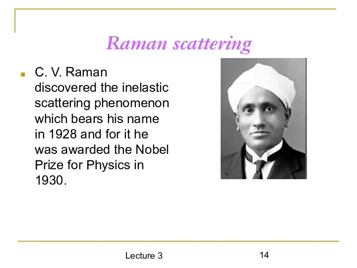 Lecture 3 Raman scattering C. V. Raman discovered the inelastic scattering