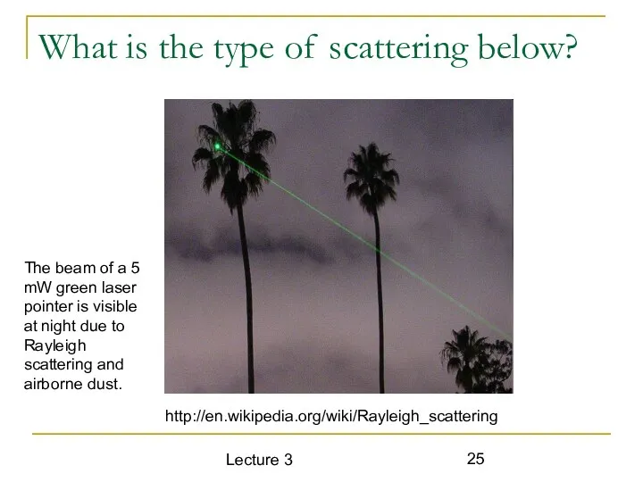 Lecture 3 What is the type of scattering below? http://en.wikipedia.org/wiki/Rayleigh_scattering The