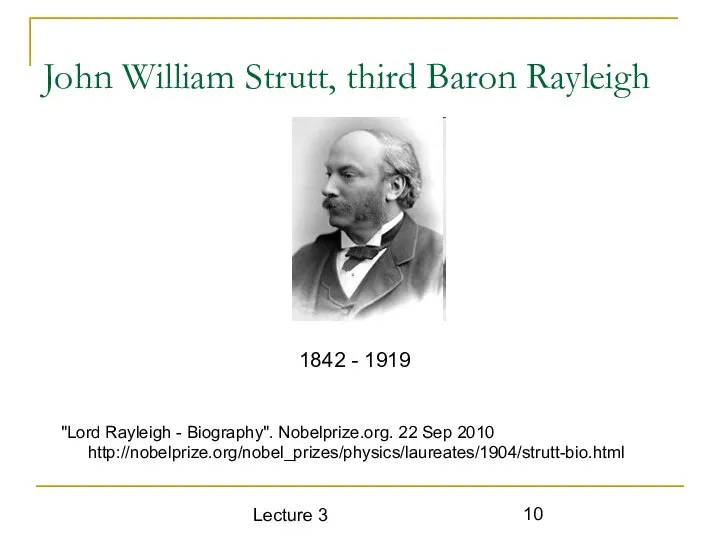 Lecture 3 John William Strutt, third Baron Rayleigh "Lord Rayleigh -