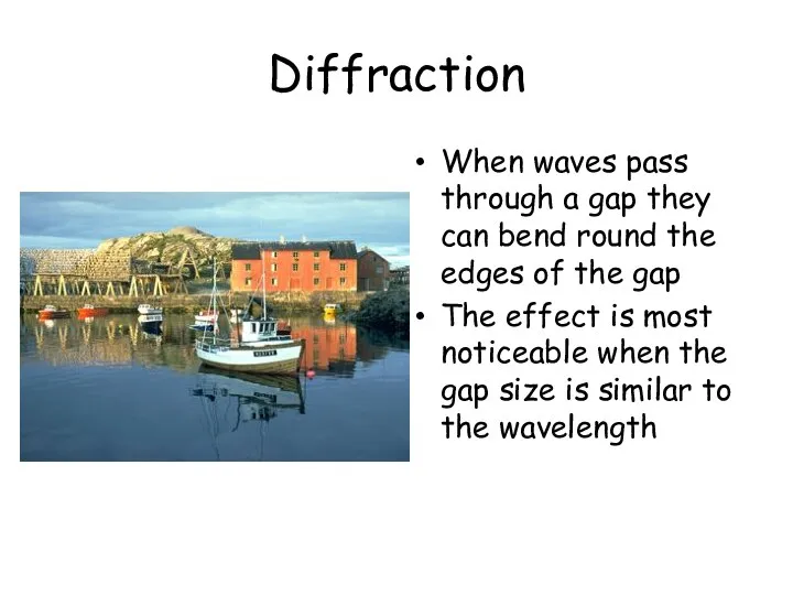 Diffraction When waves pass through a gap they can bend round