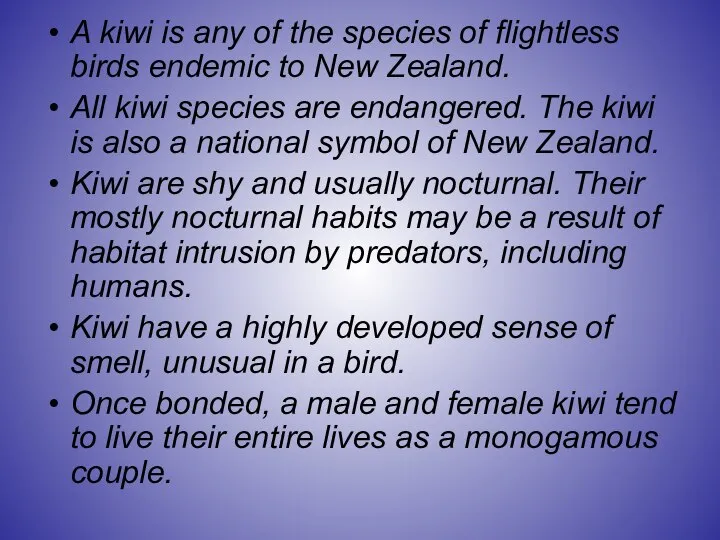 A kiwi is any of the species of flightless birds endemic