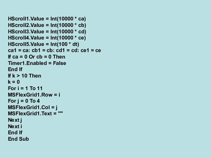 HScroll1.Value = Int(10000 * ca) HScroll2.Value = Int(10000 * cb) HScroll3.Value