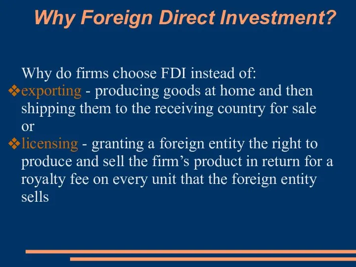 Why Foreign Direct Investment? Why do firms choose FDI instead of: