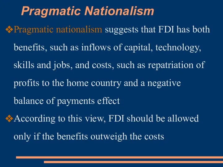 Pragmatic Nationalism Pragmatic nationalism suggests that FDI has both benefits, such