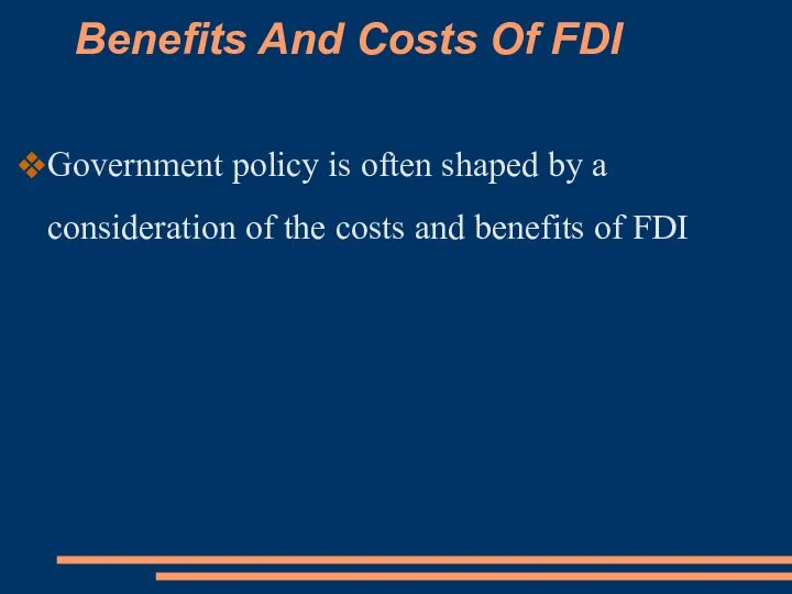 Benefits And Costs Of FDI Government policy is often shaped by