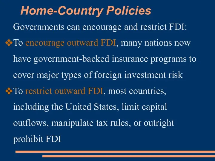 Home-Country Policies Governments can encourage and restrict FDI: To encourage outward
