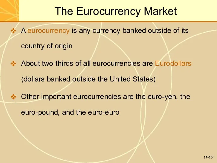 The Eurocurrency Market A eurocurrency is any currency banked outside of
