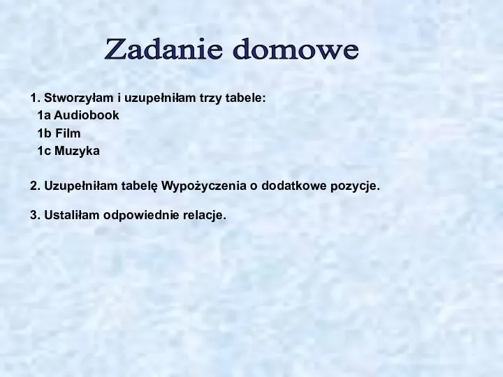 Zadanie domowe 1. Stworzyłam i uzupełniłam trzy tabele: 1a Audiobook 1b