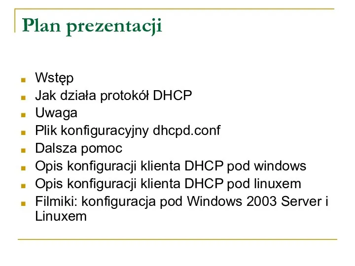 Plan prezentacji Wstęp Jak działa protokół DHCP Uwaga Plik konfiguracyjny dhcpd.conf