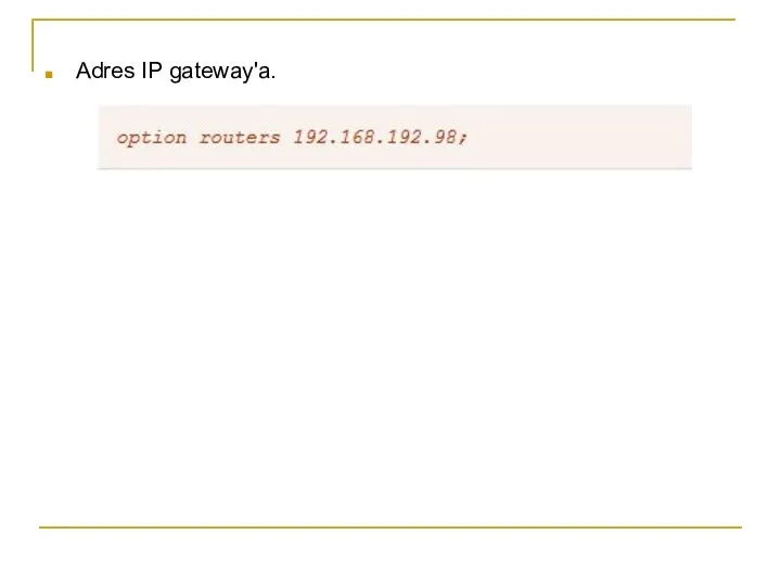 Adres IP gateway'a.