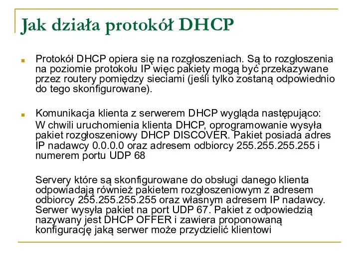 Jak działa protokół DHCP Protokół DHCP opiera się na rozgłoszeniach. Są