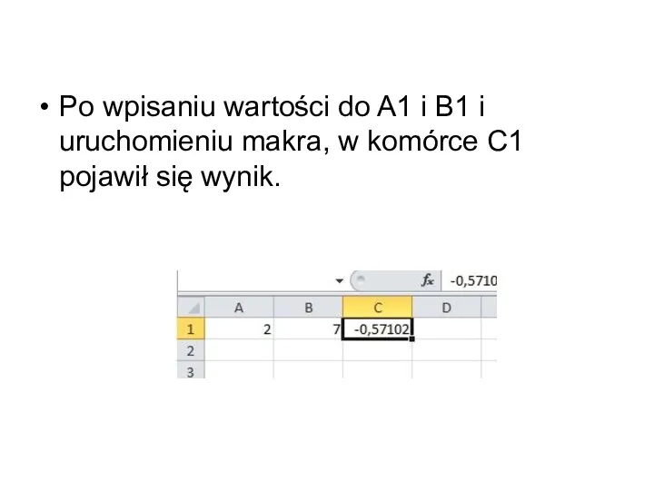 Po wpisaniu wartości do A1 i B1 i uruchomieniu makra, w komórce C1 pojawił się wynik.