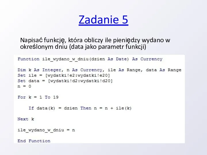 Zadanie 5 Napisać funkcję, która obliczy ile pieniędzy wydano w określonym dniu (data jako parametr funkcji)