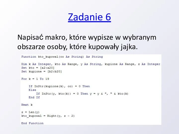 Zadanie 6 Napisać makro, które wypisze w wybranym obszarze osoby, które kupowały jajka.