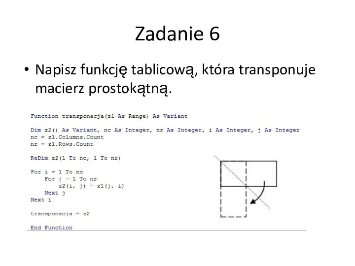 Zadanie 6 Napisz funkcję tablicową, która transponuje macierz prostokątną.