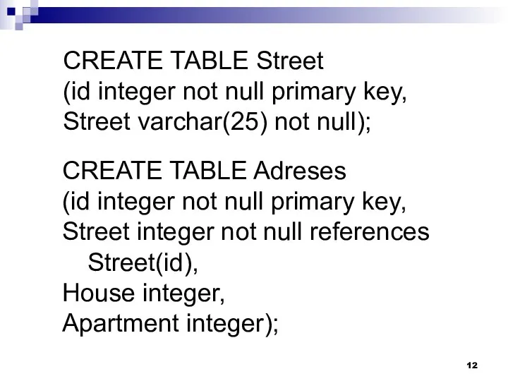 CREATE TABLE Street (id integer not null primary key, Street varchar(25)