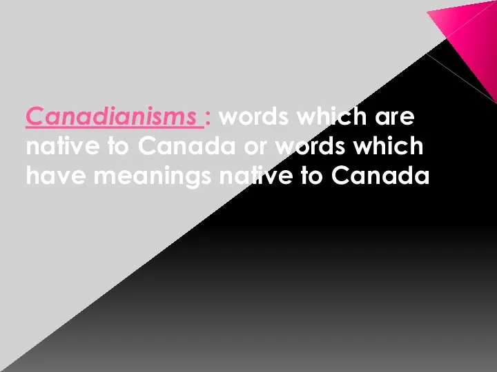 Canadianisms : words which are native to Canada or words which have meanings native to Canada