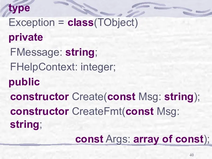 type Exception = class(TObject) private FMessage: string; FHelpContext: integer; public constructor