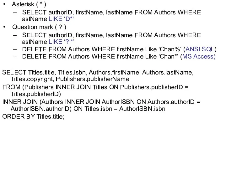 Asterisk ( * ) SELECT authorID, firstName, lastName FROM Authors WHERE