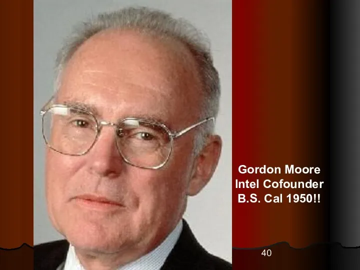 Gordon Moore Intel Cofounder B.S. Cal 1950!!