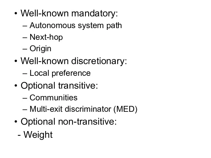 Well-known mandatory: Autonomous system path Next-hop Origin Well-known discretionary: Local preference