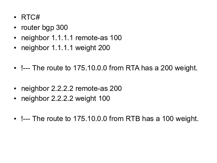 RTC# router bgp 300 neighbor 1.1.1.1 remote-as 100 neighbor 1.1.1.1 weight