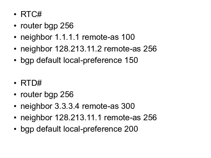 RTC# router bgp 256 neighbor 1.1.1.1 remote-as 100 neighbor 128.213.11.2 remote-as