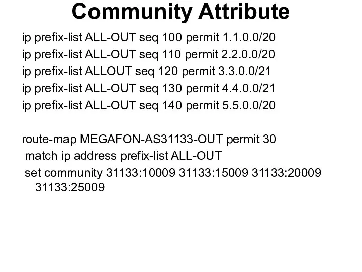Community Attribute ip prefix-list ALL-OUT seq 100 permit 1.1.0.0/20 ip prefix-list