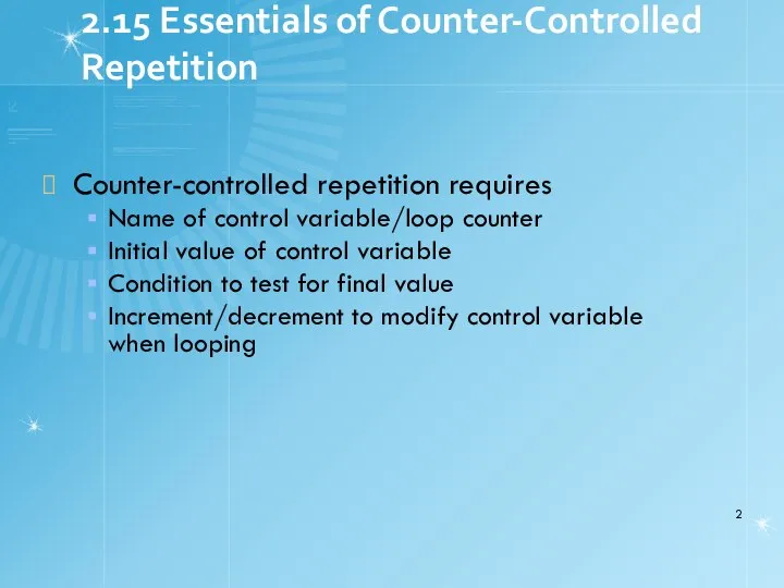 2.15 Essentials of Counter-Controlled Repetition Counter-controlled repetition requires Name of control