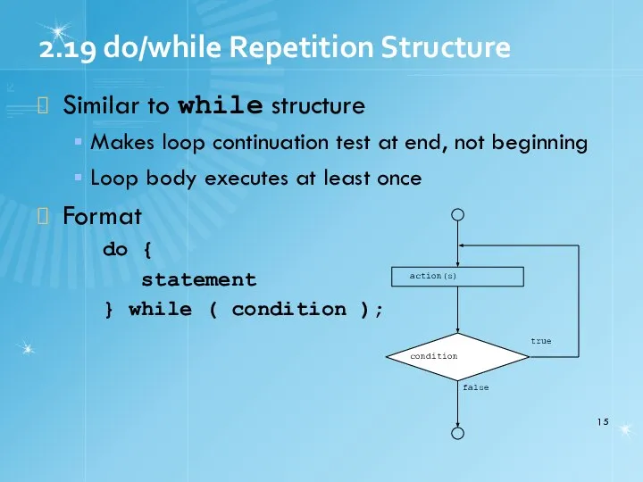 2.19 do/while Repetition Structure Similar to while structure Makes loop continuation