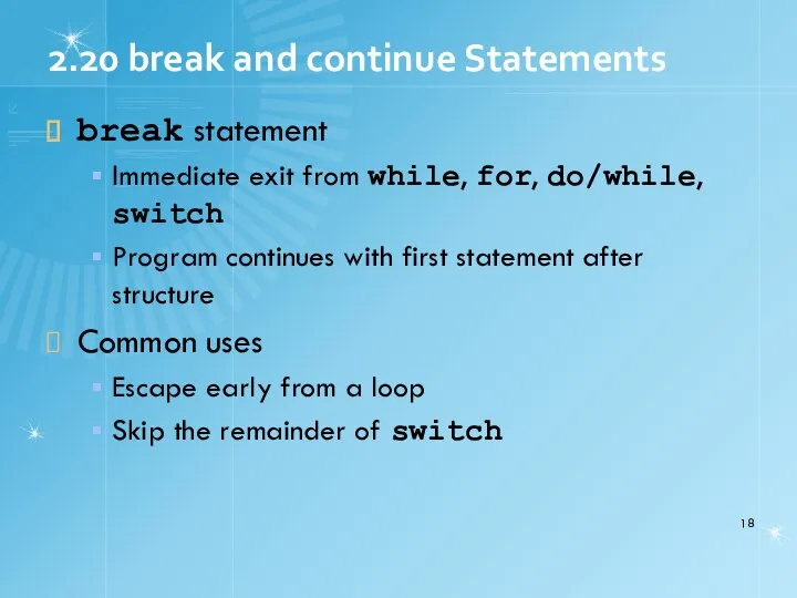 2.20 break and continue Statements break statement Immediate exit from while,