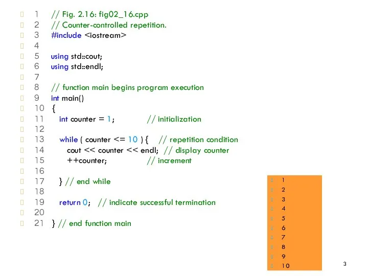 1 // Fig. 2.16: fig02_16.cpp 2 // Counter-controlled repetition. 3 #include