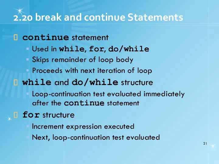 2.20 break and continue Statements continue statement Used in while, for,