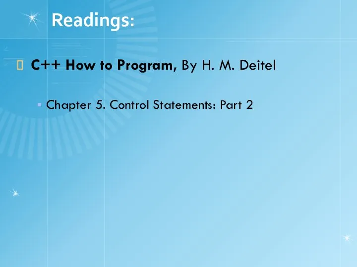 Readings: C++ How to Program, By H. M. Deitel Chapter 5. Control Statements: Part 2