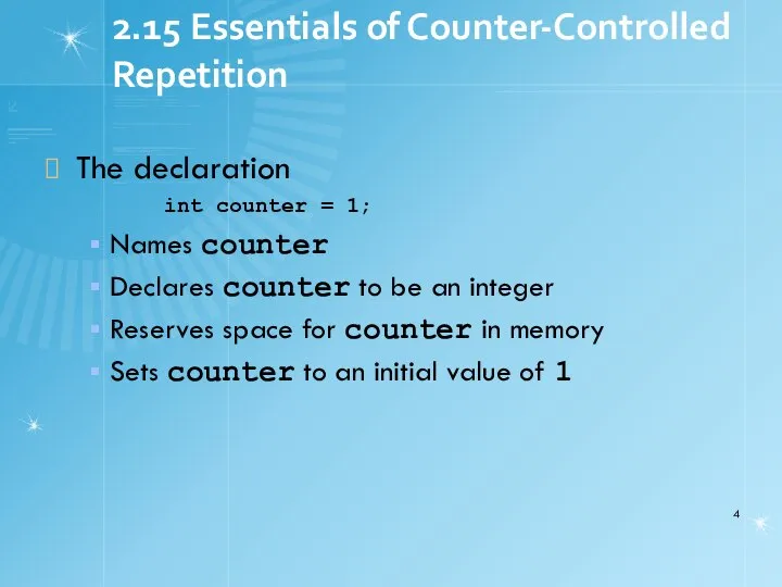 2.15 Essentials of Counter-Controlled Repetition The declaration int counter = 1;